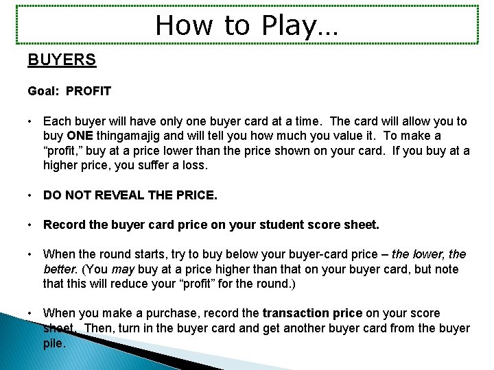 How to Play… BUYERS Goal: PROFIT • Each buyer will have only one buyer