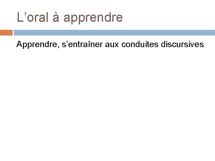 L’oral à apprendre Apprendre, s’entraîner aux conduites discursives 