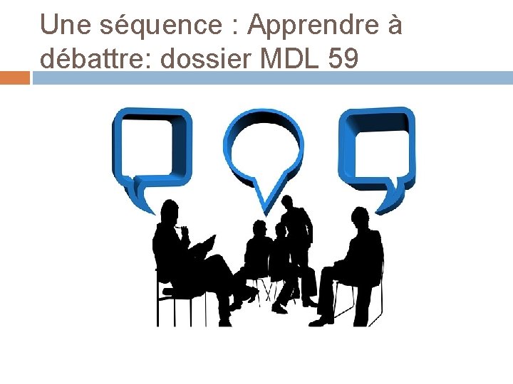 Une séquence : Apprendre à débattre: dossier MDL 59 
