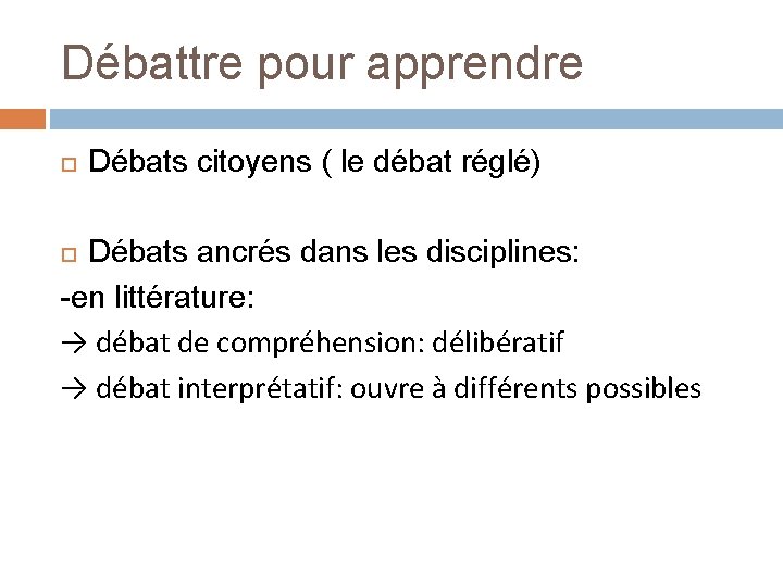 Débattre pour apprendre Débats citoyens ( le débat réglé) Débats ancrés dans les disciplines: