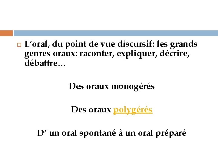  L’oral, du point de vue discursif: les grands genres oraux: raconter, expliquer, décrire,