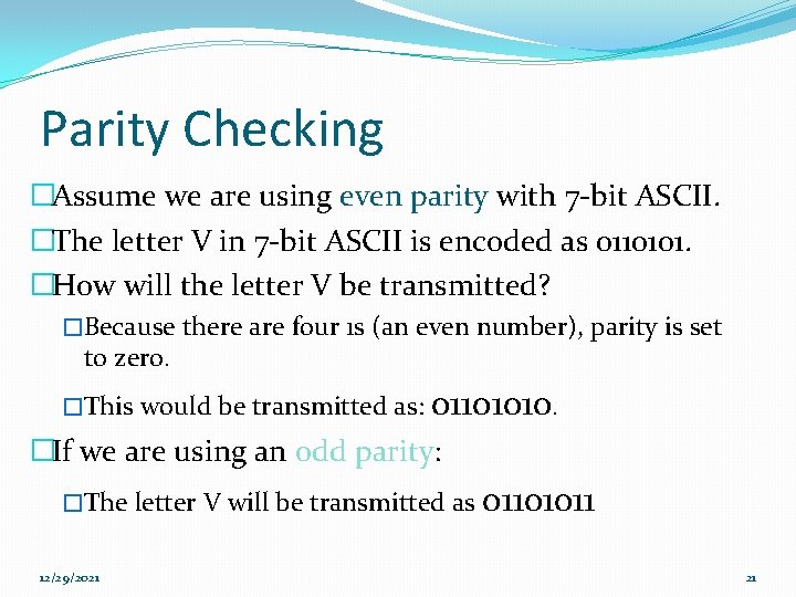 Parity Checking �Assume we are using even parity with 7 -bit ASCII. �The letter