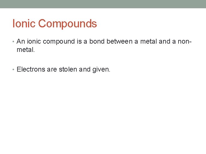 Ionic Compounds • An ionic compound is a bond between a metal and a