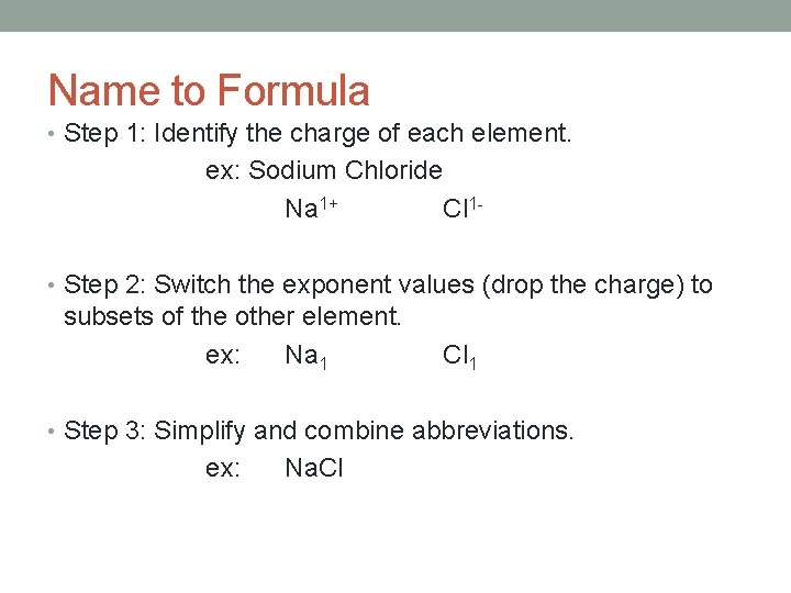 Name to Formula • Step 1: Identify the charge of each element. ex: Sodium