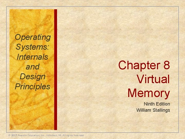 Operating Systems: Internals and Design Principles Chapter 8 Virtual Memory Ninth Edition William Stallings