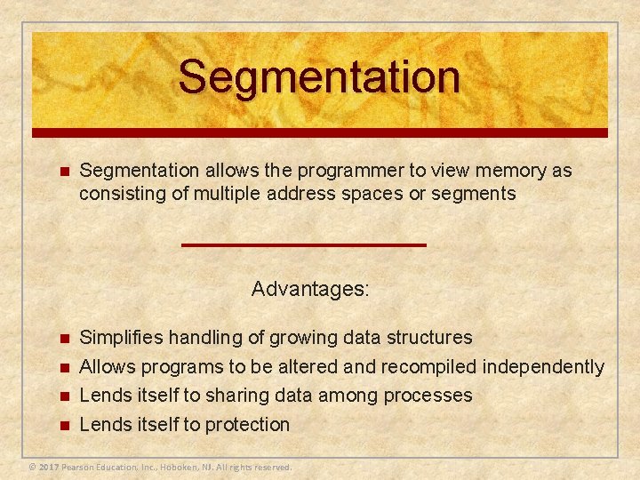 Segmentation n Segmentation allows the programmer to view memory as consisting of multiple address