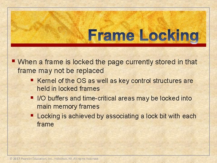 § When a frame is locked the page currently stored in that frame may