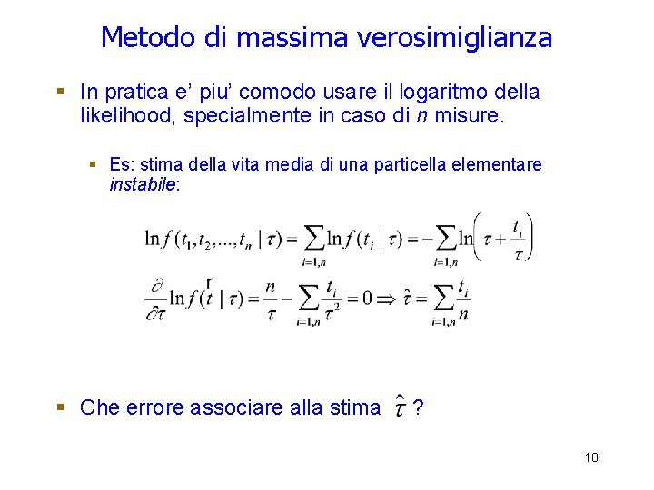 Metodo di massima verosimiglianza § In pratica e’ piu’ comodo usare il logaritmo della Metodo di massima verosimiglianza § In pratica e’ piu’ comodo usare il logaritmo della
