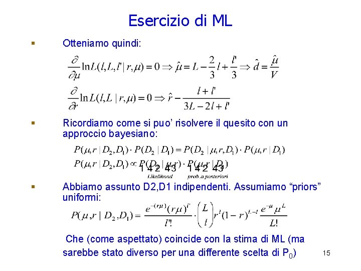 Esercizio di ML § Otteniamo quindi: § Ricordiamo come si puo’ risolvere il quesito Esercizio di ML § Otteniamo quindi: § Ricordiamo come si puo’ risolvere il quesito