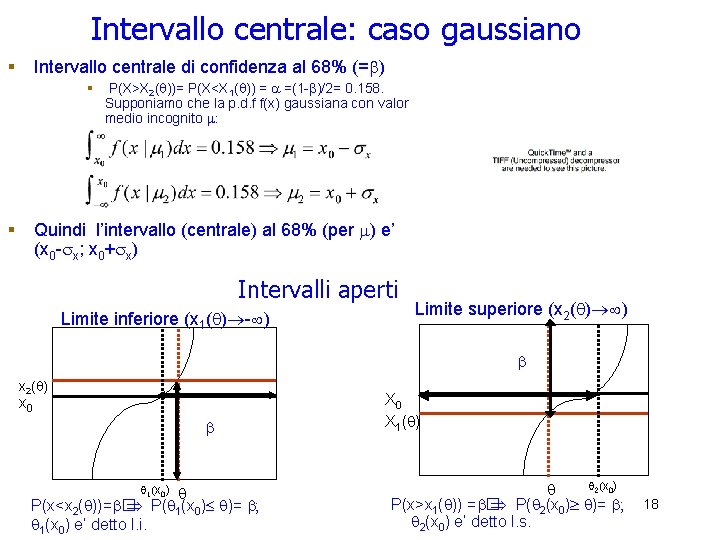 Intervallo centrale: caso gaussiano § Intervallo centrale di confidenza al 68% (= ) § Intervallo centrale: caso gaussiano § Intervallo centrale di confidenza al 68% (= ) §