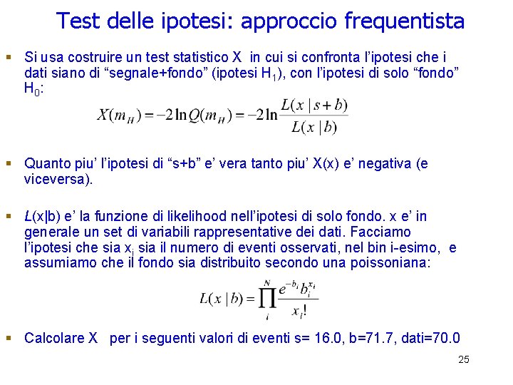Test delle ipotesi: approccio frequentista § Si usa costruire un test statistico X in Test delle ipotesi: approccio frequentista § Si usa costruire un test statistico X in