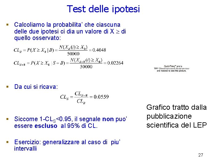 Test delle ipotesi § Calcoliamo la probabilita’ che ciascuna delle due ipotesi ci dia Test delle ipotesi § Calcoliamo la probabilita’ che ciascuna delle due ipotesi ci dia