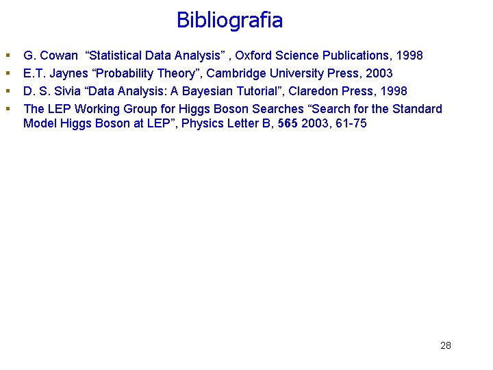 Bibliografia § § G. Cowan “Statistical Data Analysis” , Oxford Science Publications, 1998 E. Bibliografia § § G. Cowan “Statistical Data Analysis” , Oxford Science Publications, 1998 E.