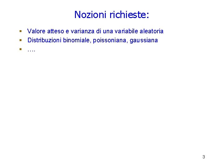 Nozioni richieste: § Valore atteso e varianza di una variabile aleatoria § Distribuzioni binomiale, Nozioni richieste: § Valore atteso e varianza di una variabile aleatoria § Distribuzioni binomiale,