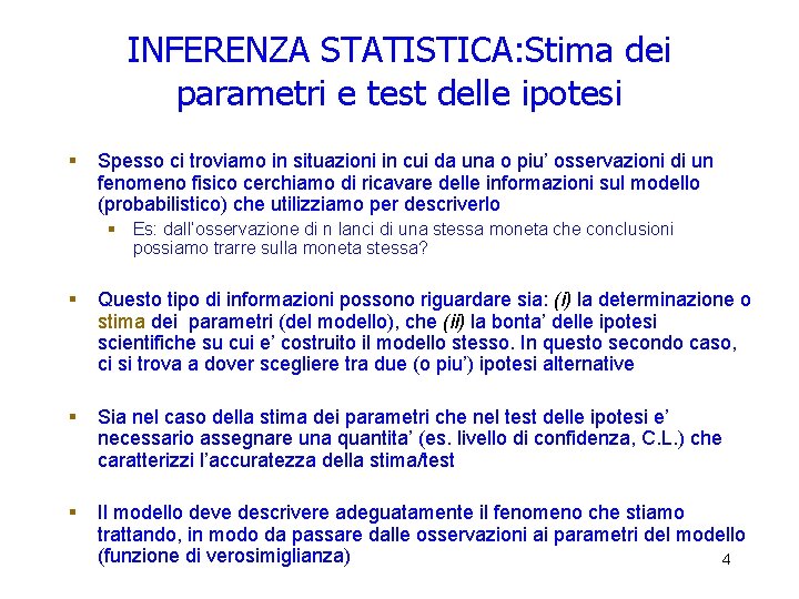INFERENZA STATISTICA: Stima dei parametri e test delle ipotesi § Spesso ci troviamo in INFERENZA STATISTICA: Stima dei parametri e test delle ipotesi § Spesso ci troviamo in
