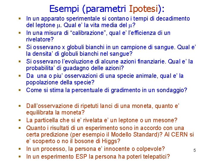 Esempi (parametri Ipotesi): § In un apparato sperimentale si contano i tempi di decadimento Esempi (parametri Ipotesi): § In un apparato sperimentale si contano i tempi di decadimento