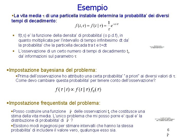Esempio §La vita media di una particella instabile determina la probabilita’ dei diversi tempi Esempio §La vita media di una particella instabile determina la probabilita’ dei diversi tempi
