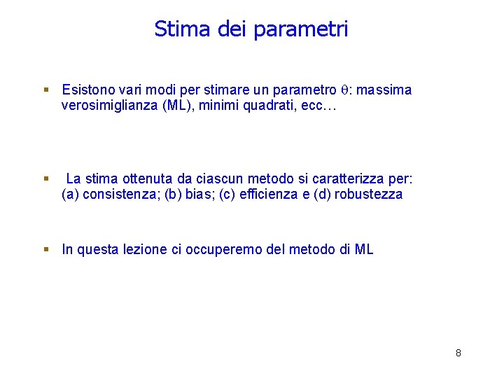 Stima dei parametri § Esistono vari modi per stimare un parametro : massima verosimiglianza Stima dei parametri § Esistono vari modi per stimare un parametro : massima verosimiglianza