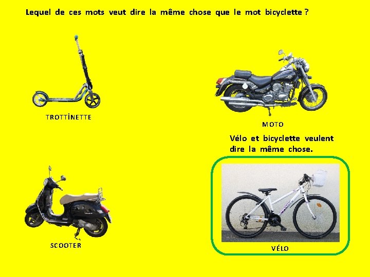 Lequel de ces mots veut dire la même chose que le mot bicyclette ?