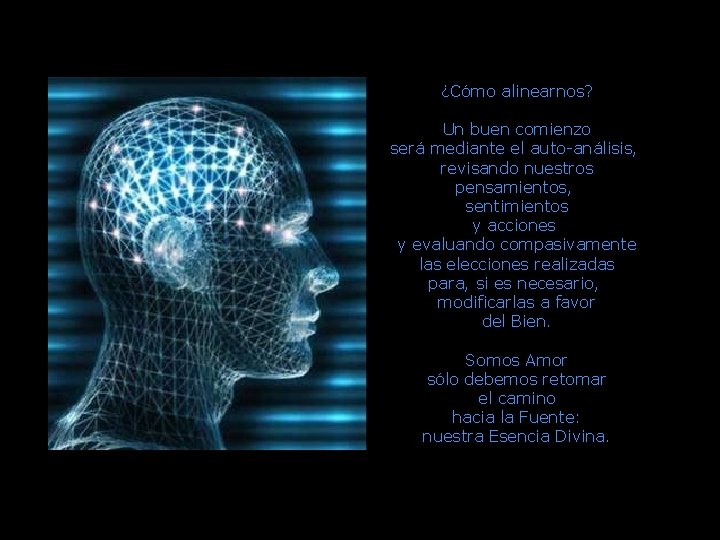 ¿Cómo alinearnos? Un buen comienzo será mediante el auto-análisis, revisando nuestros pensamientos, sentimientos y ¿Cómo alinearnos? Un buen comienzo será mediante el auto-análisis, revisando nuestros pensamientos, sentimientos y