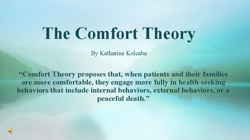 The Comfort Theory By Katharine Kolcaba “Comfort Theory proposes that, when patients and their