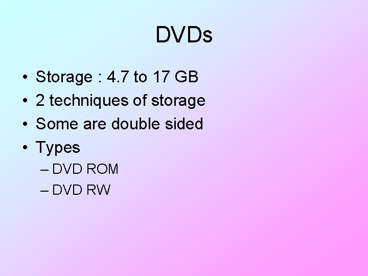 DVDs • • Storage : 4. 7 to 17 GB 2 techniques of storage