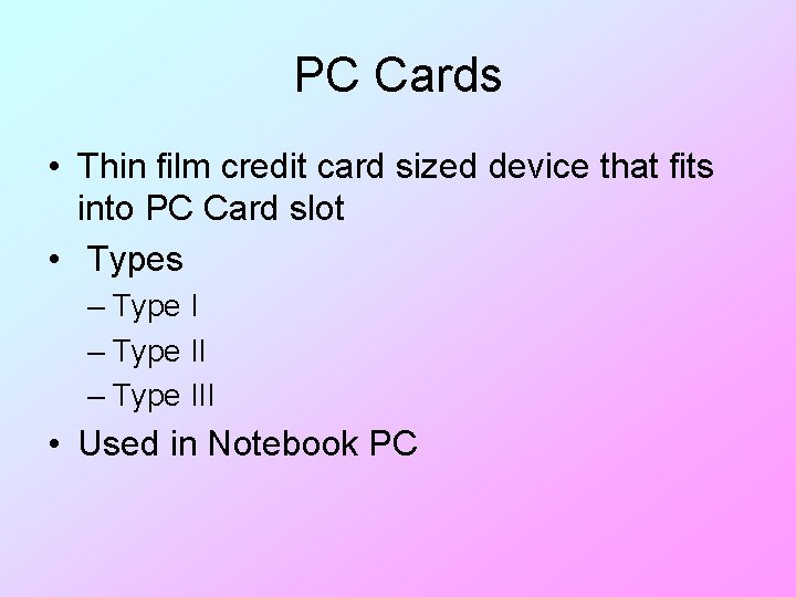 PC Cards • Thin film credit card sized device that fits into PC Card