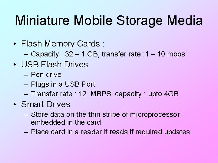 Miniature Mobile Storage Media • Flash Memory Cards : – Capacity : 32 –