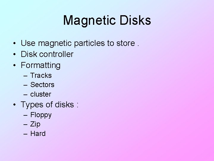 Magnetic Disks • Use magnetic particles to store. • Disk controller • Formatting –