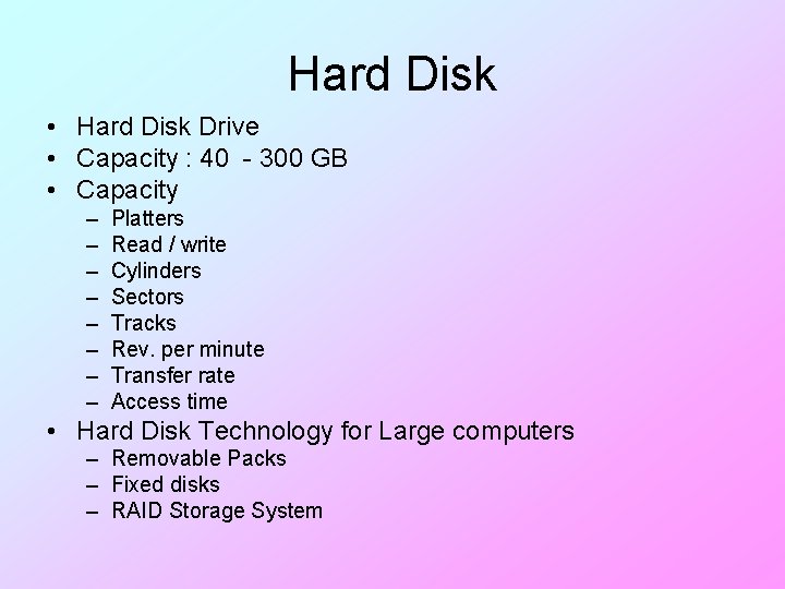 Hard Disk • Hard Disk Drive • Capacity : 40 - 300 GB •