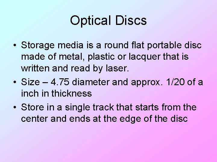 Optical Discs • Storage media is a round flat portable disc made of metal,