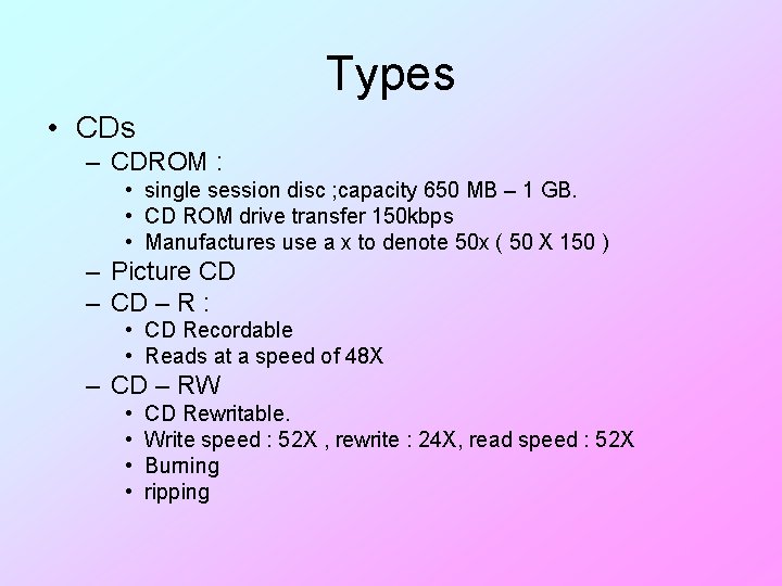 Types • CDs – CDROM : • single session disc ; capacity 650 MB