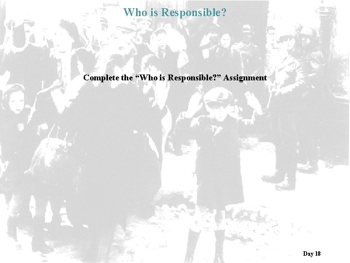Who is Responsible? Complete the “Who is Responsible? ” Assignment Day 18 