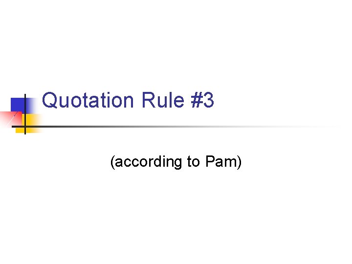 Quotation Rule #3 (according to Pam) Quotation Rule #3 (according to Pam)
