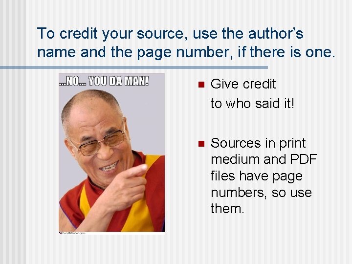 To credit your source, use the author’s name and the page number, if there To credit your source, use the author’s name and the page number, if there