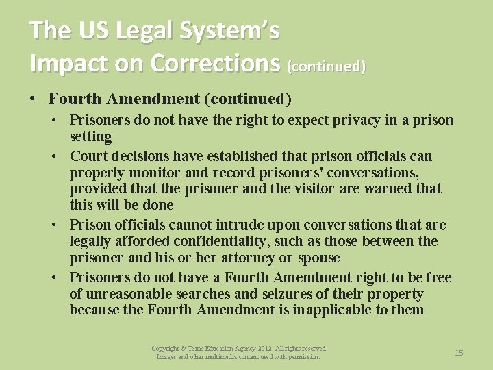 The US Legal System’s Impact on Corrections (continued) • Fourth Amendment (continued) • Prisoners