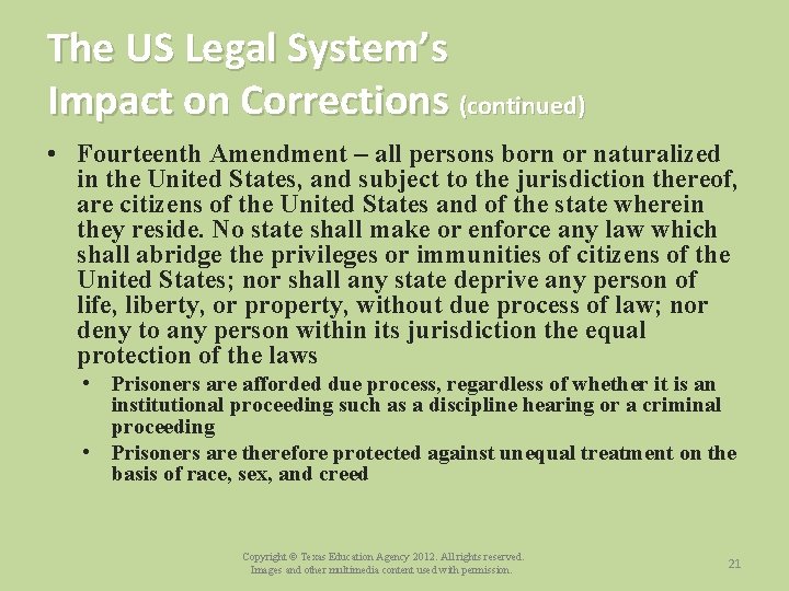 The US Legal System’s Impact on Corrections (continued) • Fourteenth Amendment – all persons