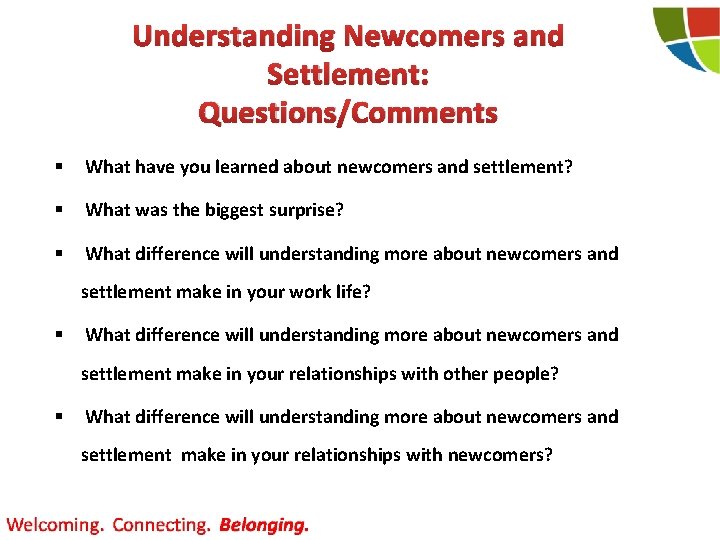 Understanding Newcomers and Settlement: Questions/Comments § What have you learned about newcomers and settlement?