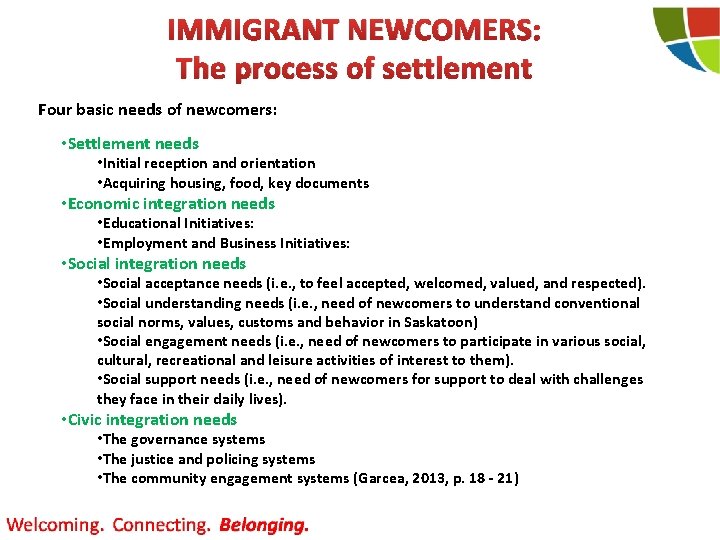 IMMIGRANT NEWCOMERS: The process of settlement Four basic needs of newcomers: • Settlement needs