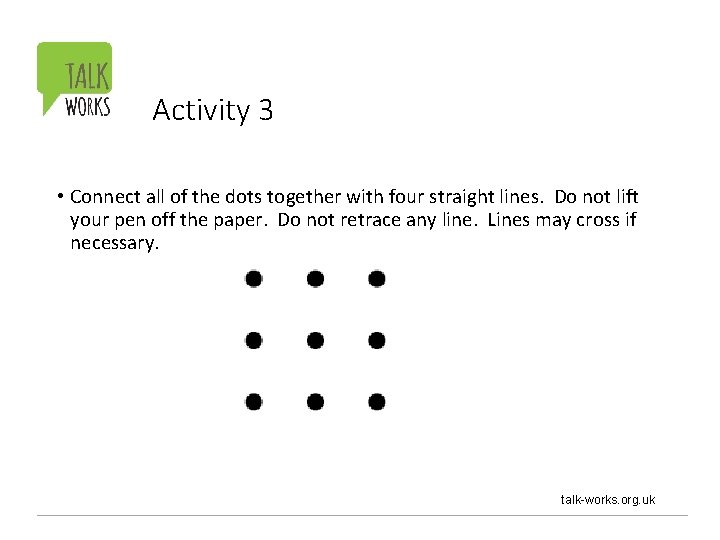 Activity 3 • Connect all of the dots together with four straight lines. Do