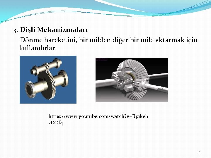 3. Dişli Mekanizmaları Dönme hareketini, bir milden diğer bir mile aktarmak için kullanılırlar. https: