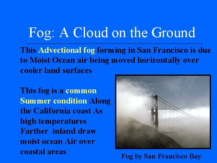 Fog: A Cloud on the Ground This Advectional fog forming in San Francisco is Fog: A Cloud on the Ground This Advectional fog forming in San Francisco is