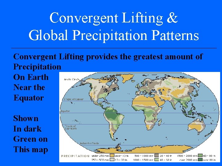 Convergent Lifting & Global Precipitation Patterns Convergent Lifting provides the greatest amount of Precipitation Convergent Lifting & Global Precipitation Patterns Convergent Lifting provides the greatest amount of Precipitation
