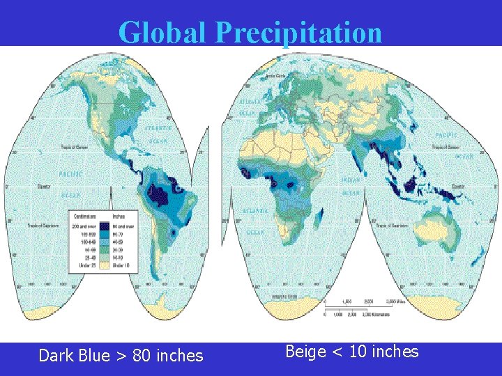 Global Precipitation Dark Blue > 80 inches Beige < 10 inches Global Precipitation Dark Blue > 80 inches Beige < 10 inches