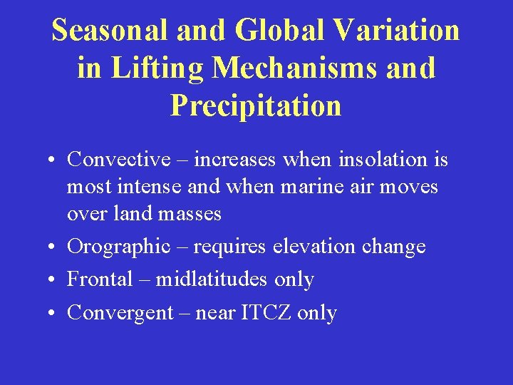 Seasonal and Global Variation in Lifting Mechanisms and Precipitation • Convective – increases when Seasonal and Global Variation in Lifting Mechanisms and Precipitation • Convective – increases when