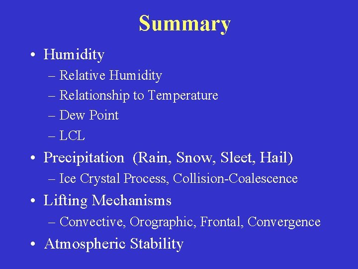Summary • Humidity – Relative Humidity – Relationship to Temperature – Dew Point – Summary • Humidity – Relative Humidity – Relationship to Temperature – Dew Point –