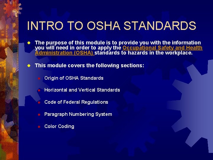 INTRO TO OSHA STANDARDS ® The purpose of this module is to provide you