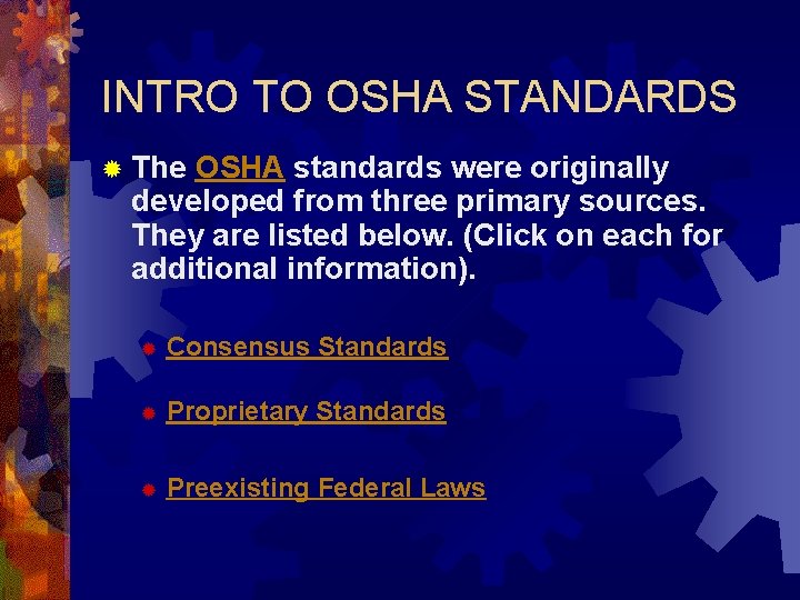 INTRO TO OSHA STANDARDS ® The OSHA standards were originally developed from three primary