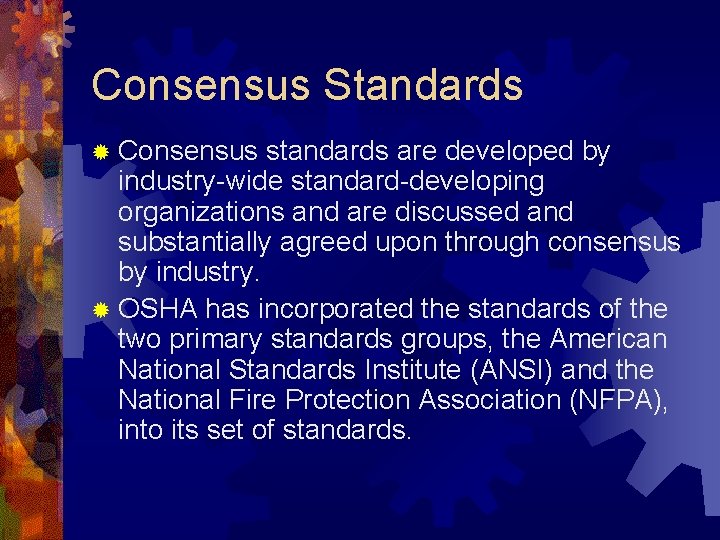 Consensus Standards ® Consensus standards are developed by industry-wide standard-developing organizations and are discussed