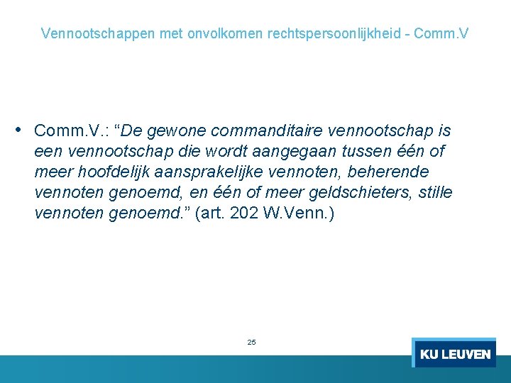 Vennootschappen met onvolkomen rechtspersoonlijkheid - Comm. V • Comm. V. : “De gewone commanditaire